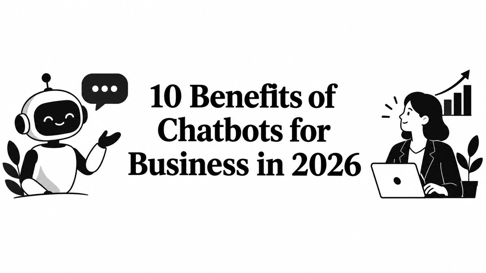 10 Benefits of Chatbots for Business in 2026