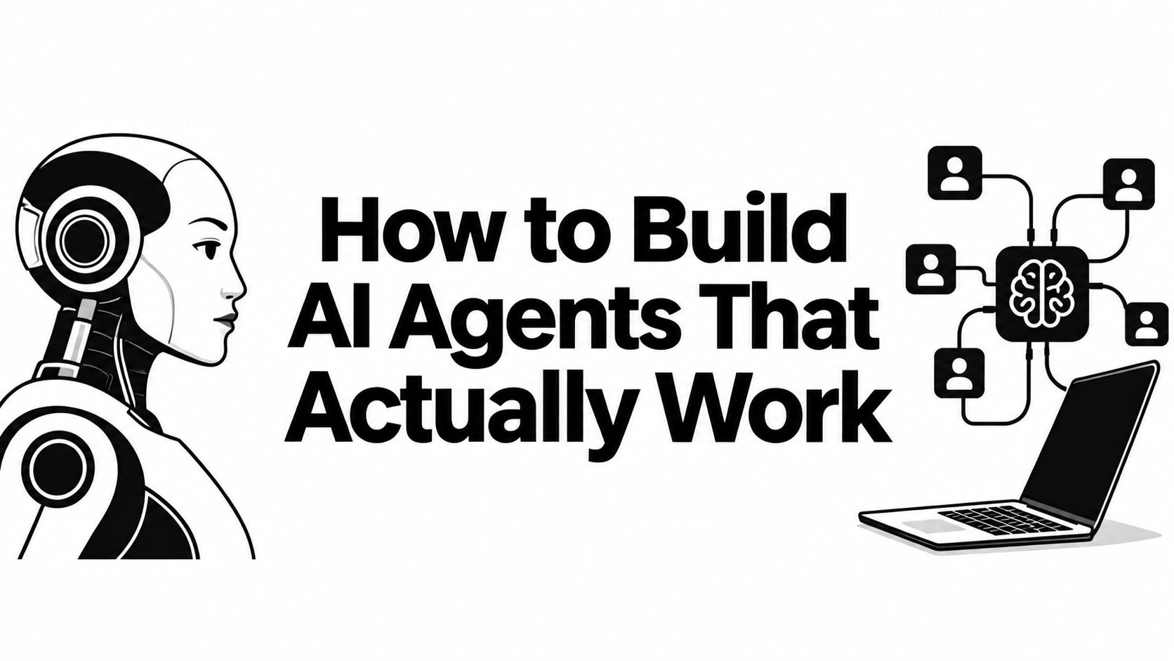 How to Build AI Agents That Actually Work