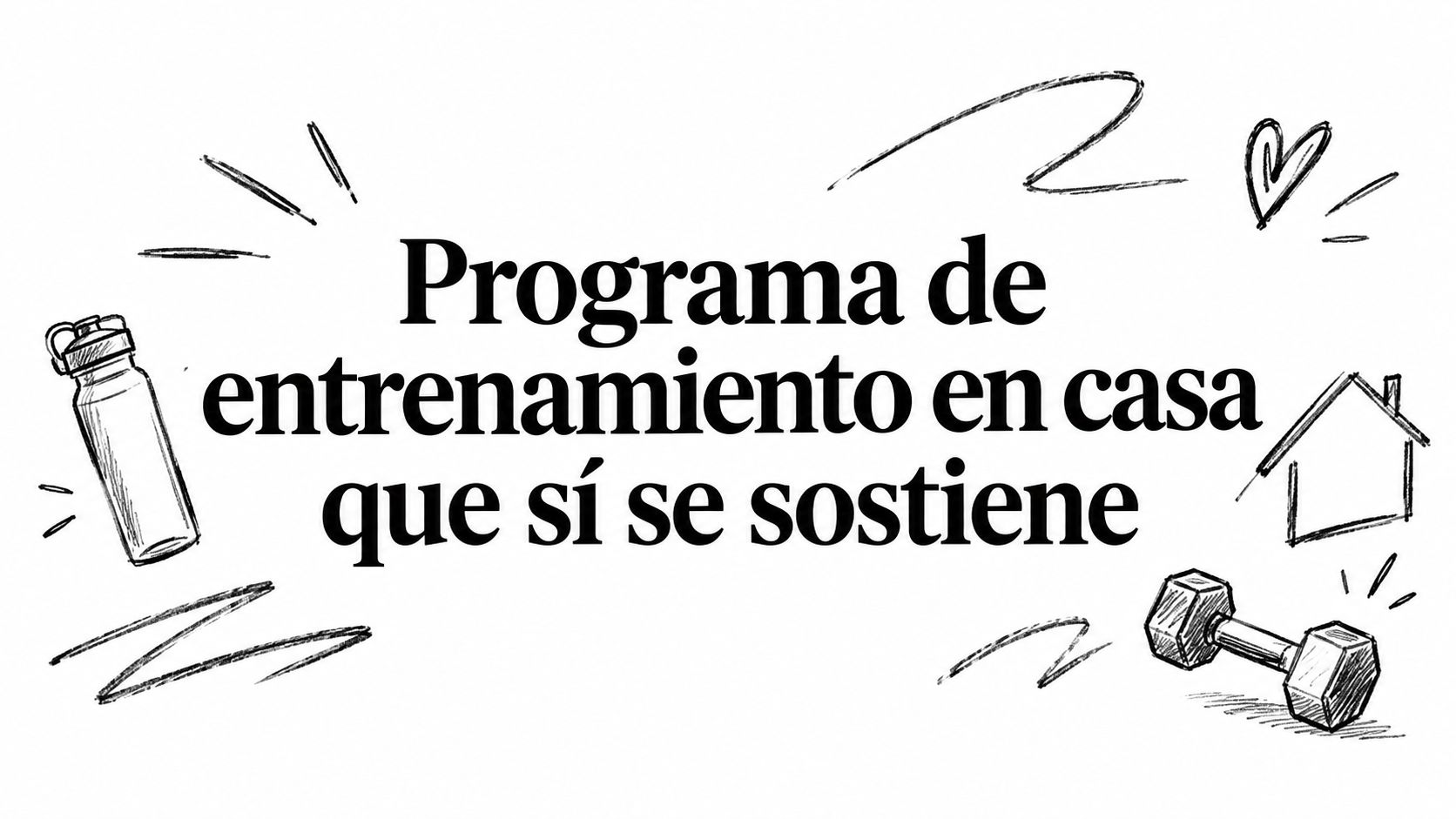 Programa de entrenamiento en casa que sí se sostiene