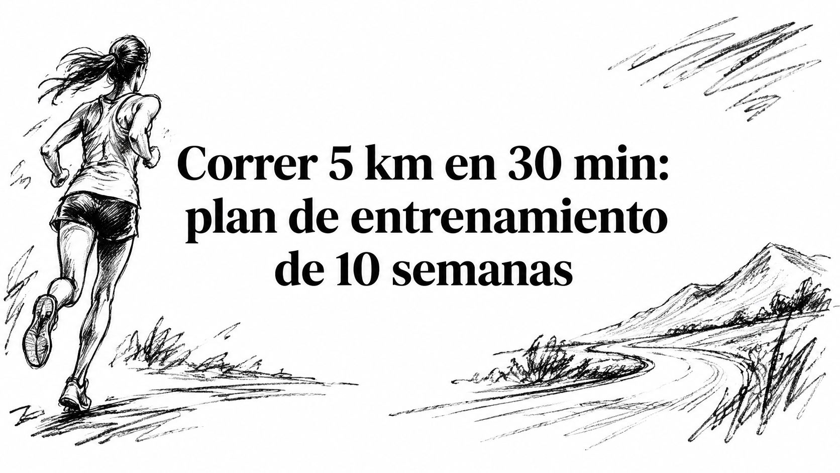 Correr 5 km en 30 min: plan de entrenamiento de 10 semanas