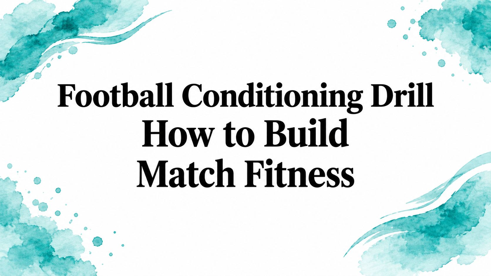 Football Conditioning Drill How to Build Match Fitness