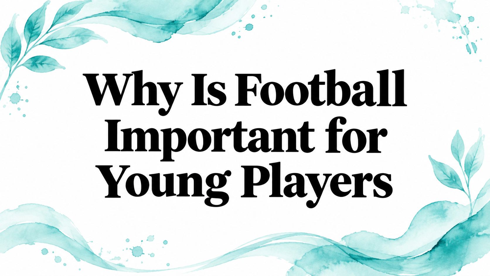Why Is Football Important for Young Players