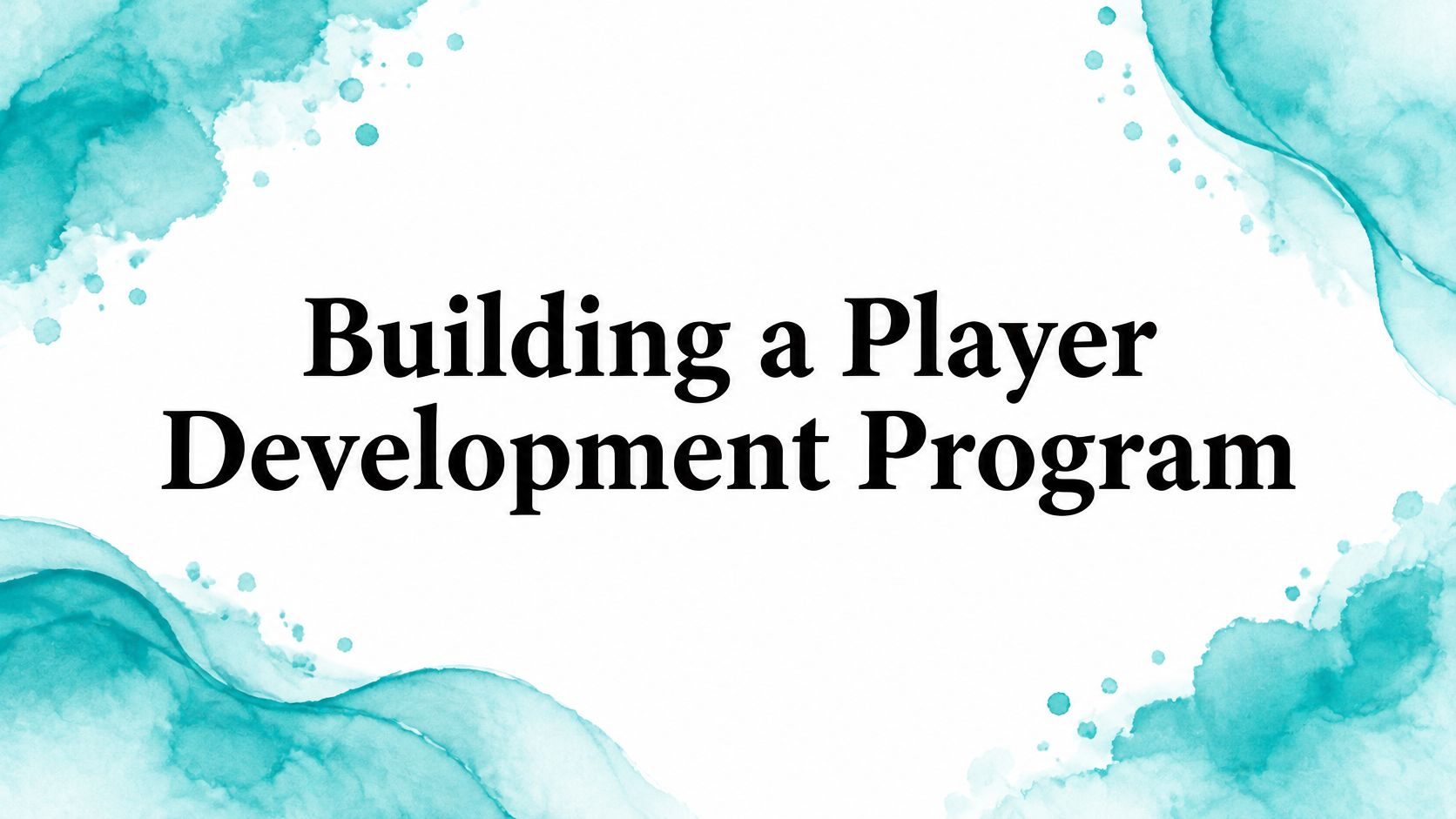 Building a Player Development Program
