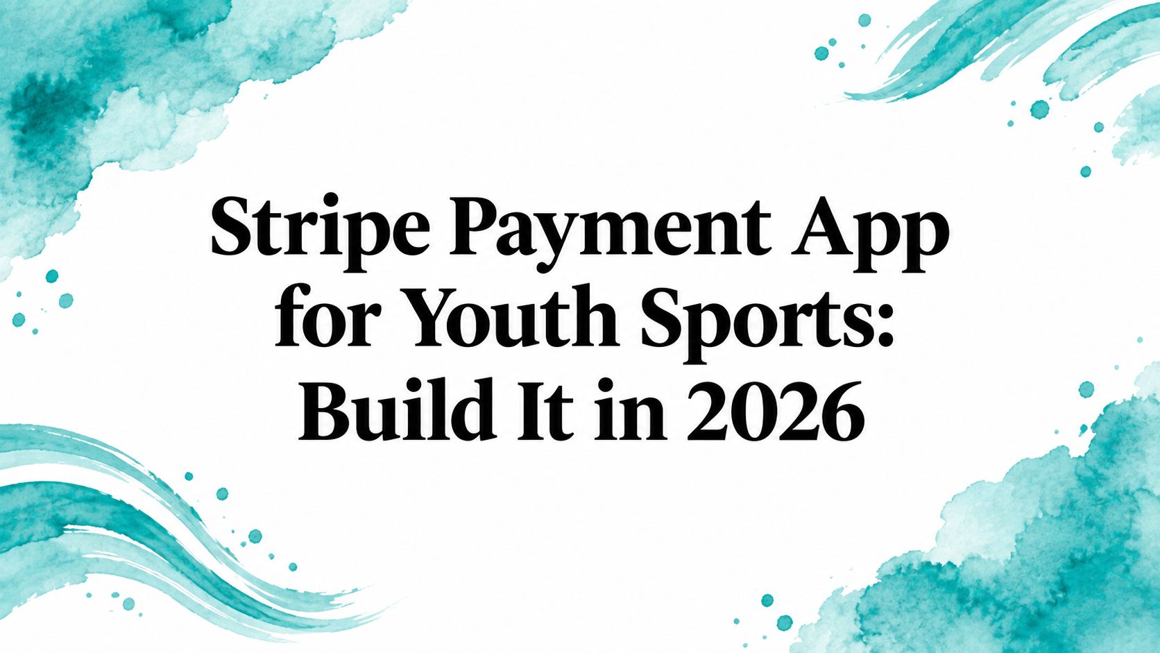 Stripe Payment App for Youth Sports: Build It in 2026