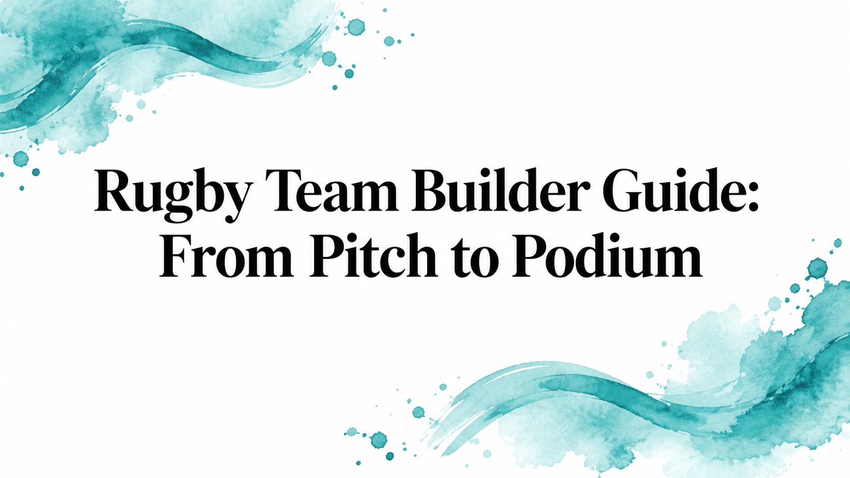 Rugby Team Builder Guide: From Pitch to Podium