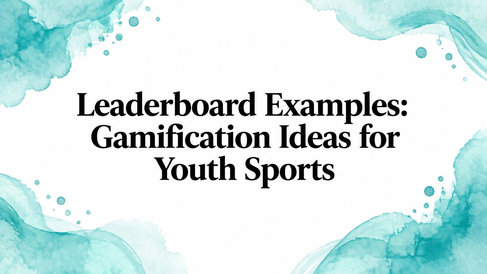 Leaderboard Examples: Gamification Ideas for Youth Sports