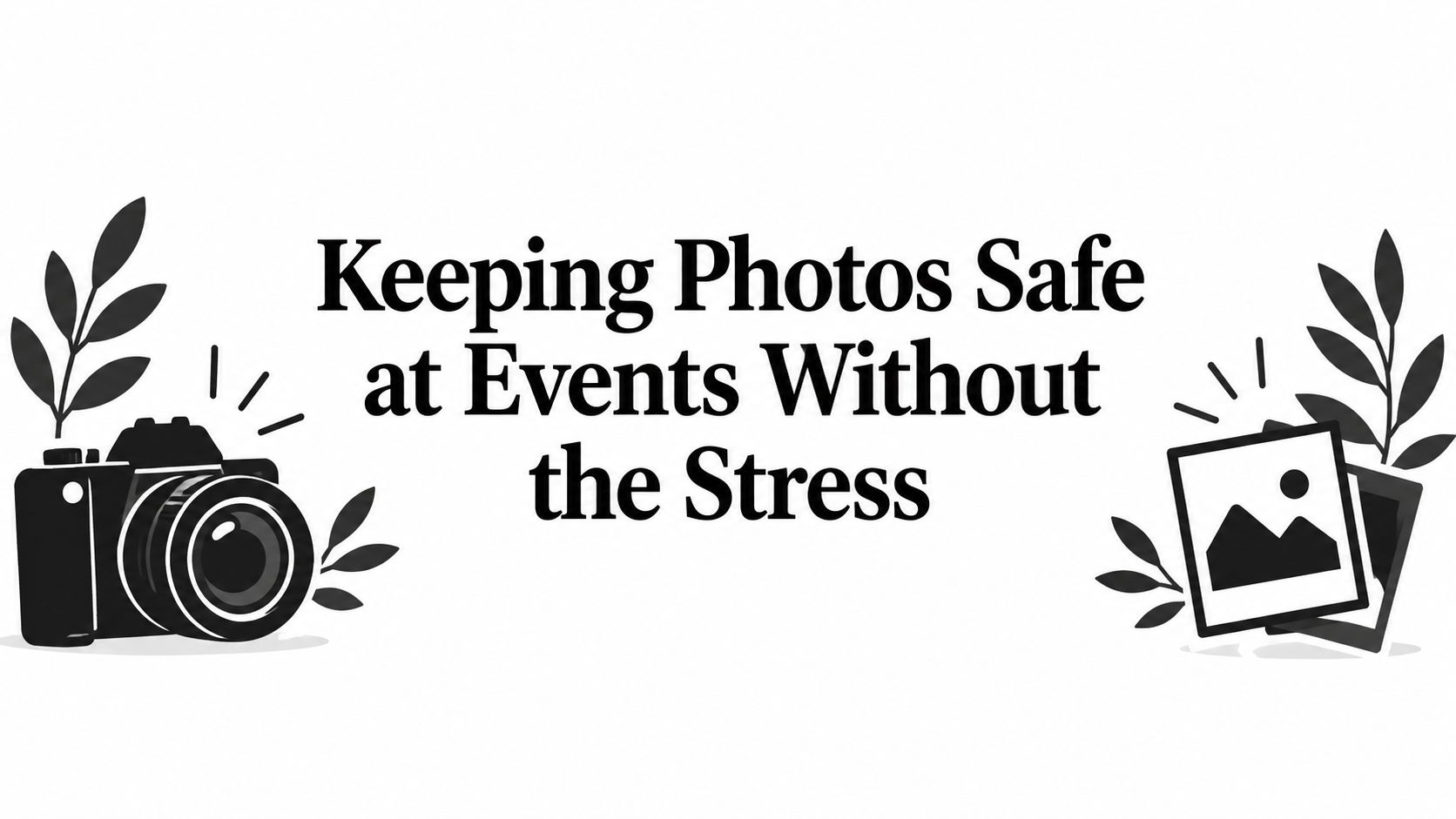 Keeping Photos Safe at Events Without the Stress