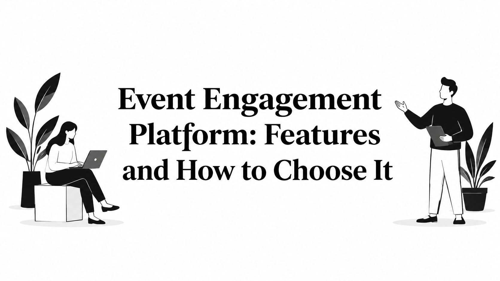 Event Engagement Platform: Features and How to Choose It