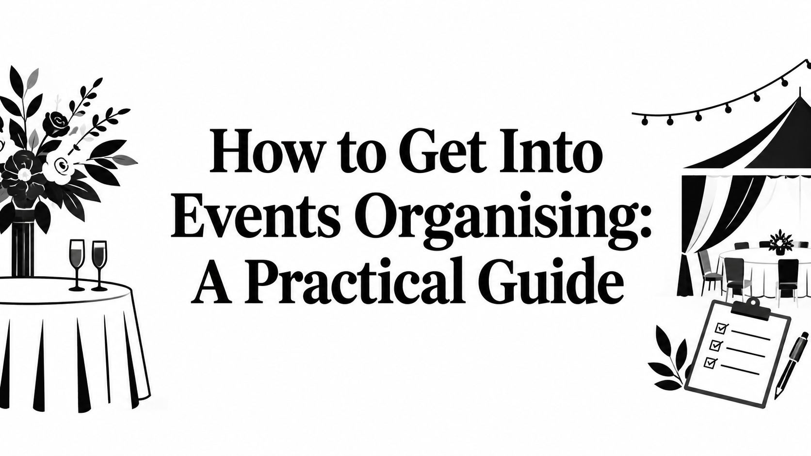 How to Get Into Events Organising: A Practical Guide
