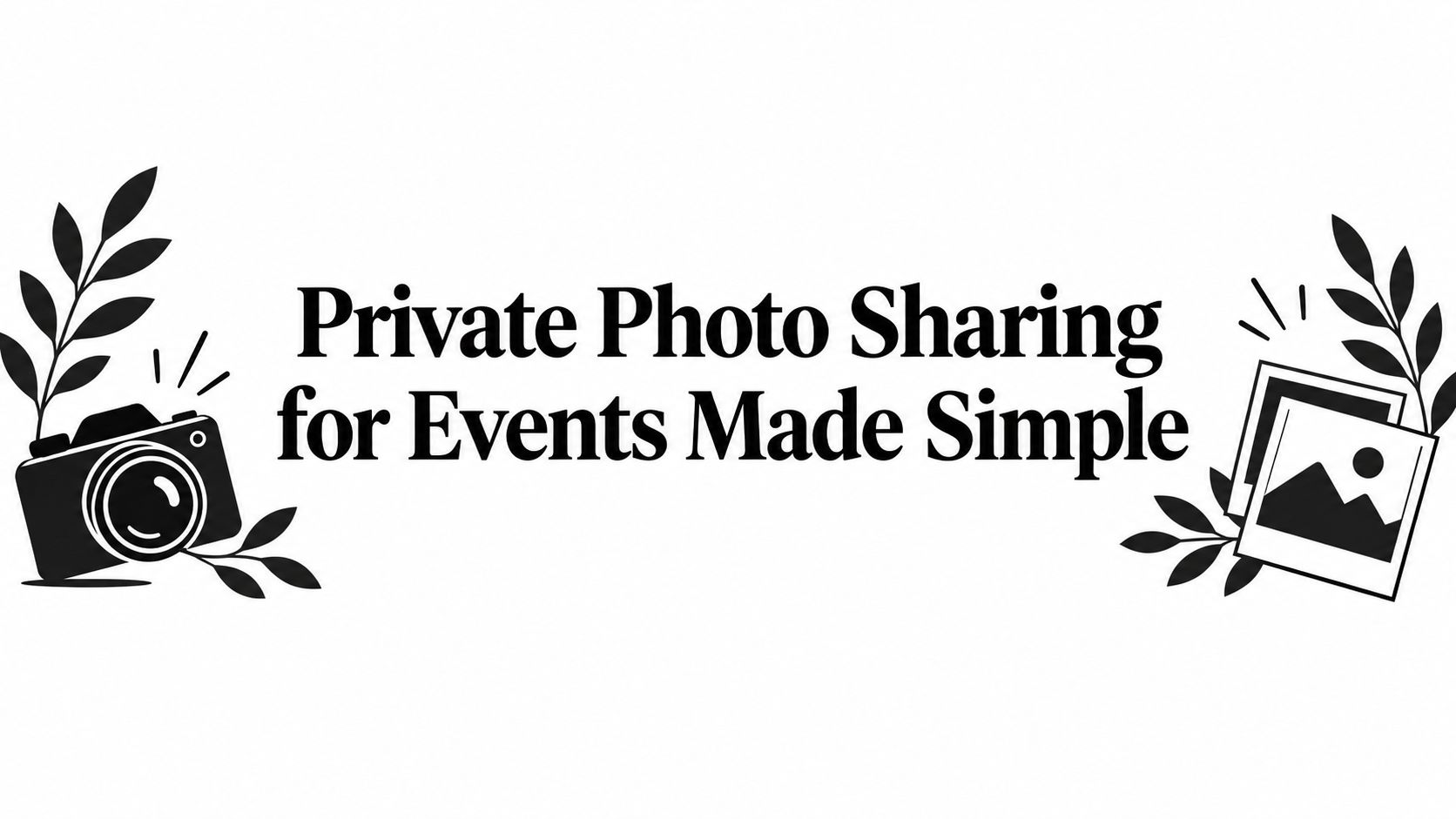 Private Photo Sharing for Events Made Simple