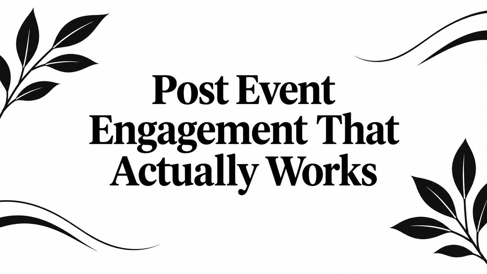 Post Event Engagement That Actually Works