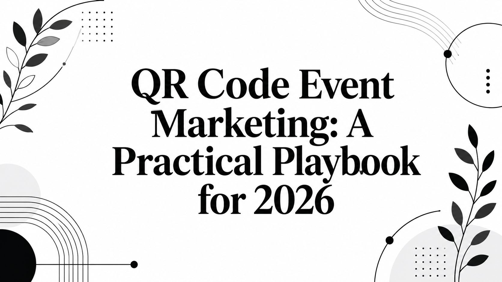 QR Code Event Marketing: A Practical Playbook for 2026