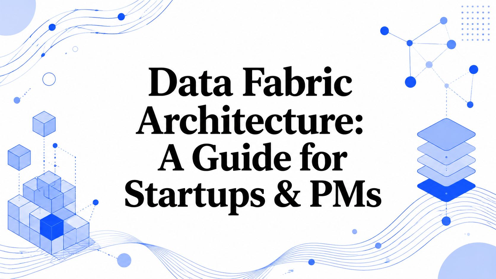 Data Fabric Architecture: A Guide for Startups & PMs – DashDB Blog