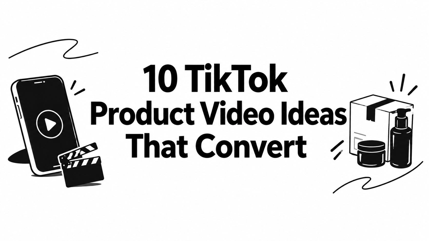10 TikTok Product Video Ideas That Convert