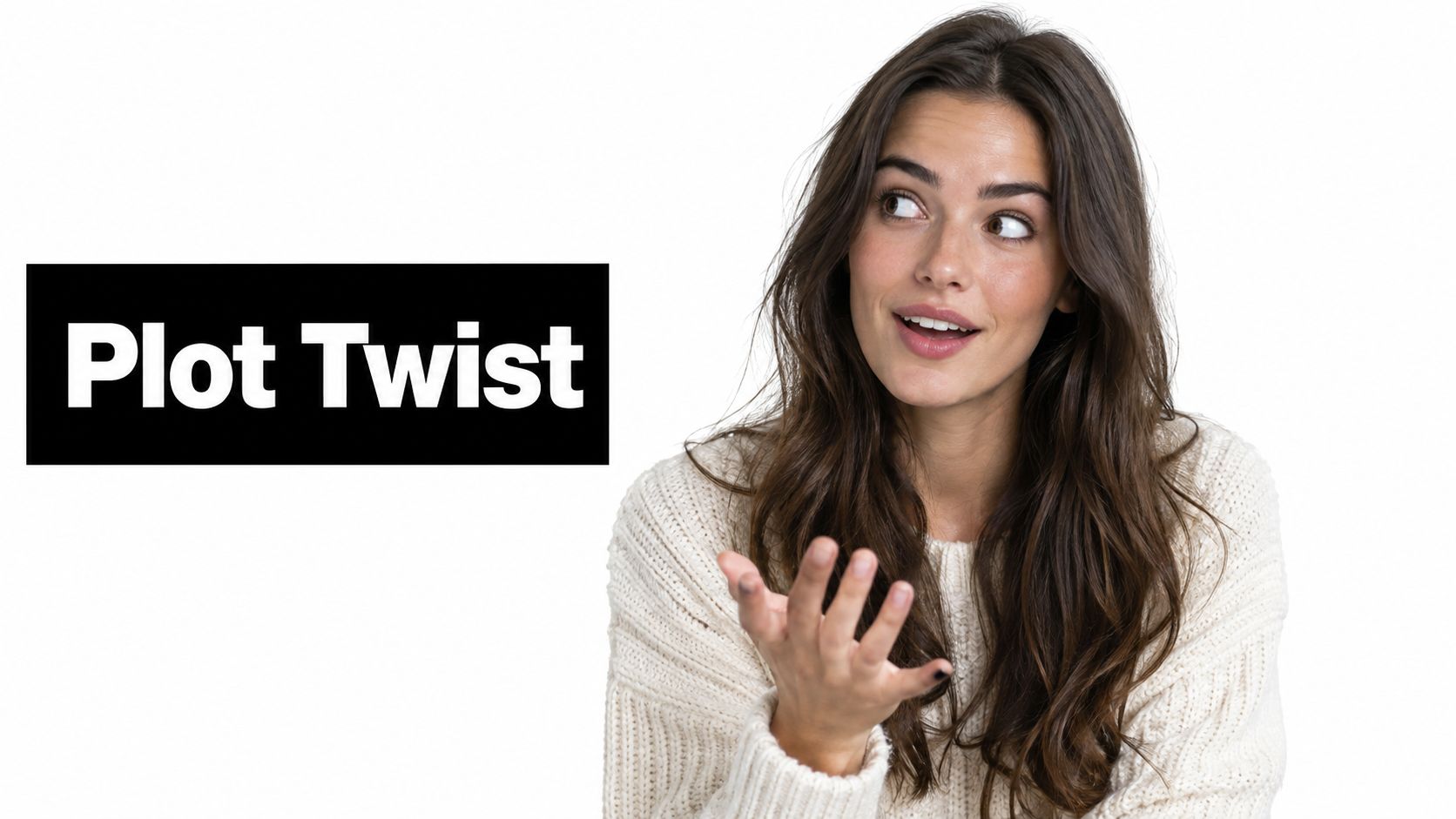 A young woman looking surprised and gesturing while standing next to a black sign reading Plot Twist.