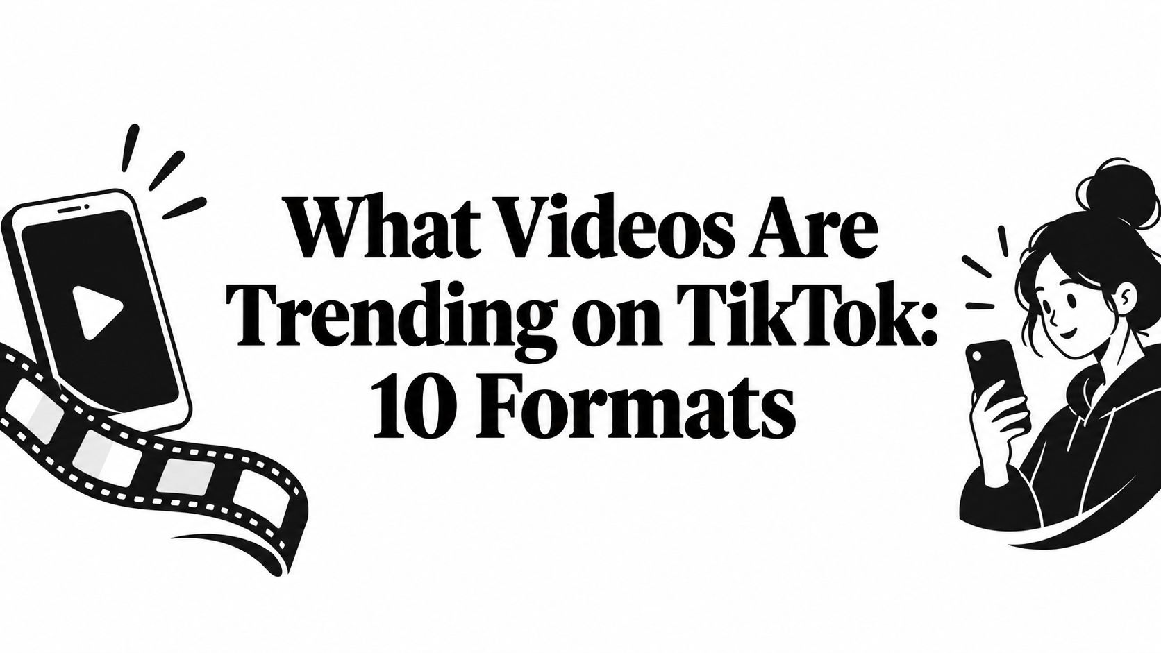 What Videos Are Trending on TikTok: 10 Formats