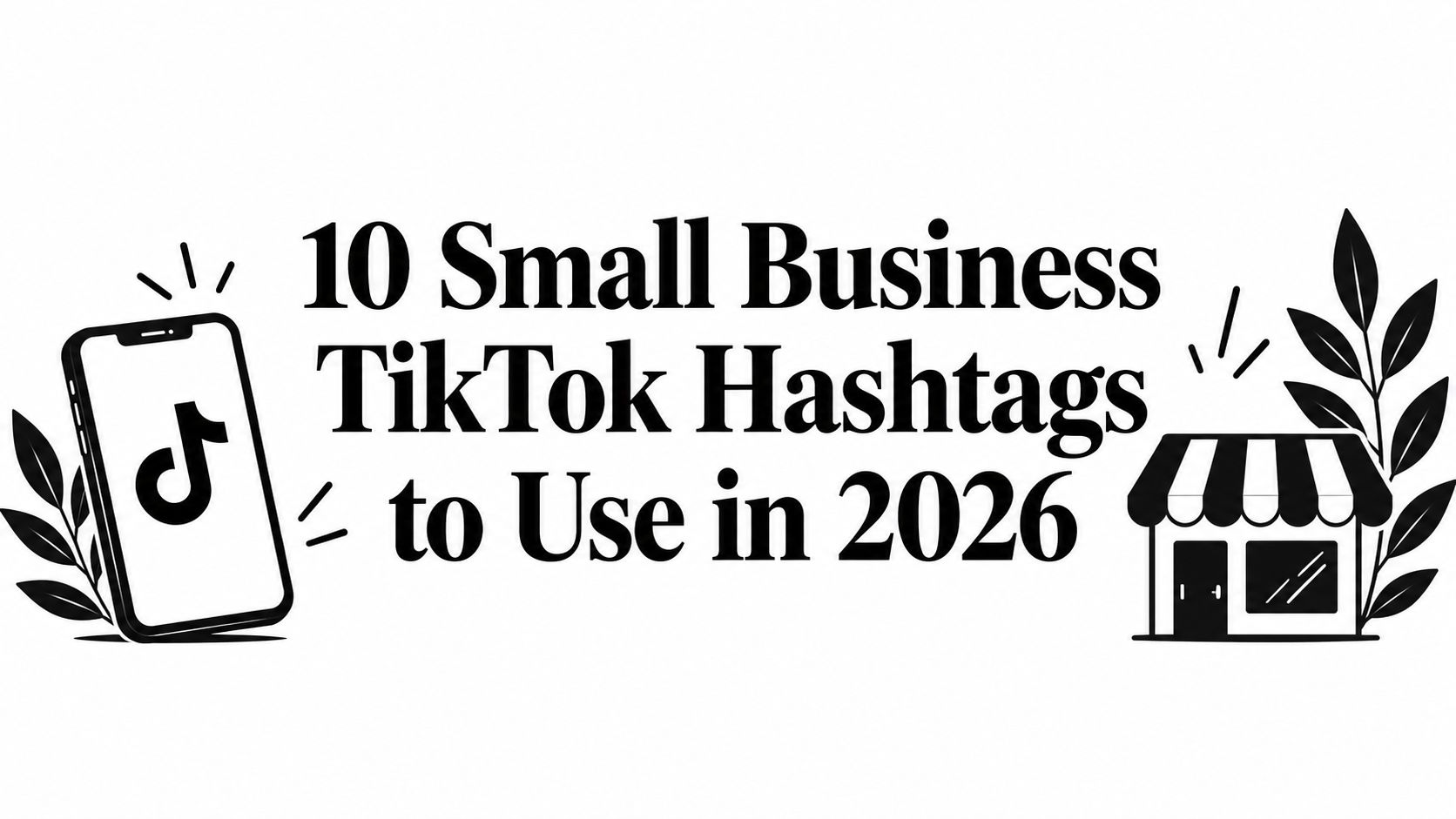 10 Small Business TikTok Hashtags to Use in 2026