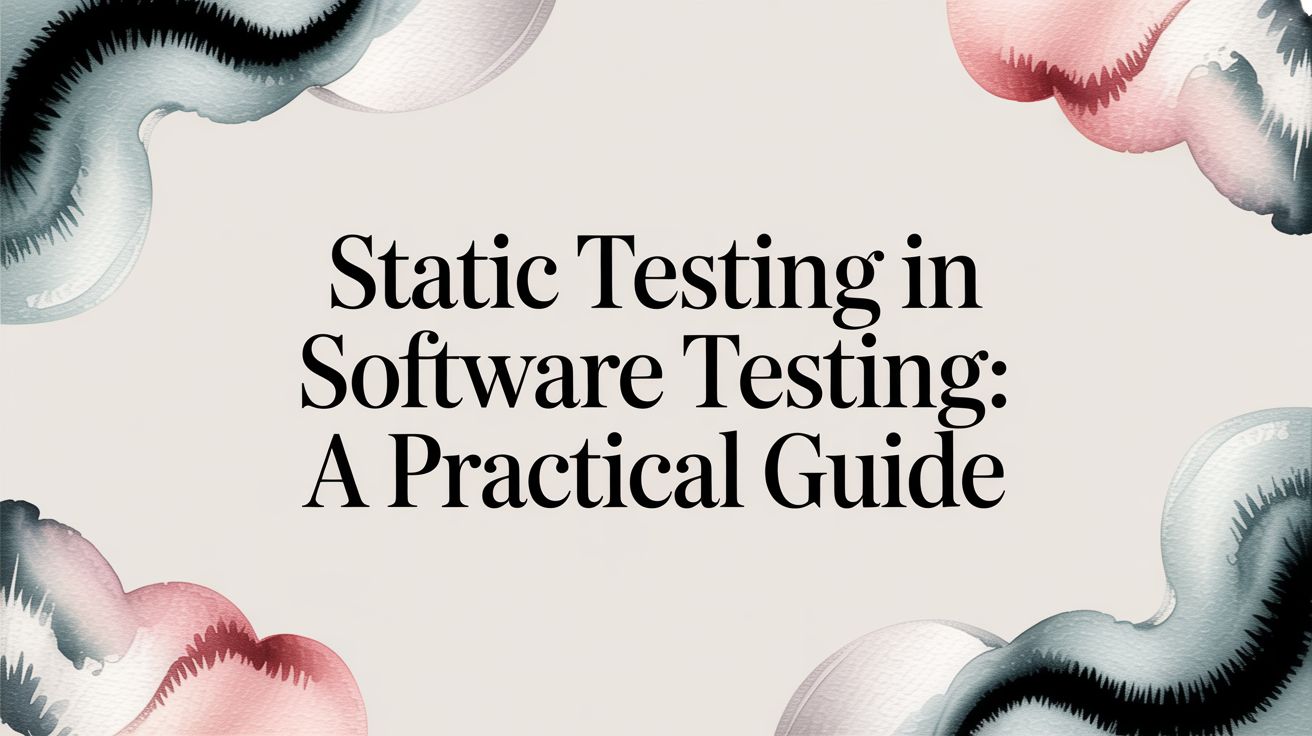 Static Testing in Software Testing: A Practical Guide | e2eAgent.io
