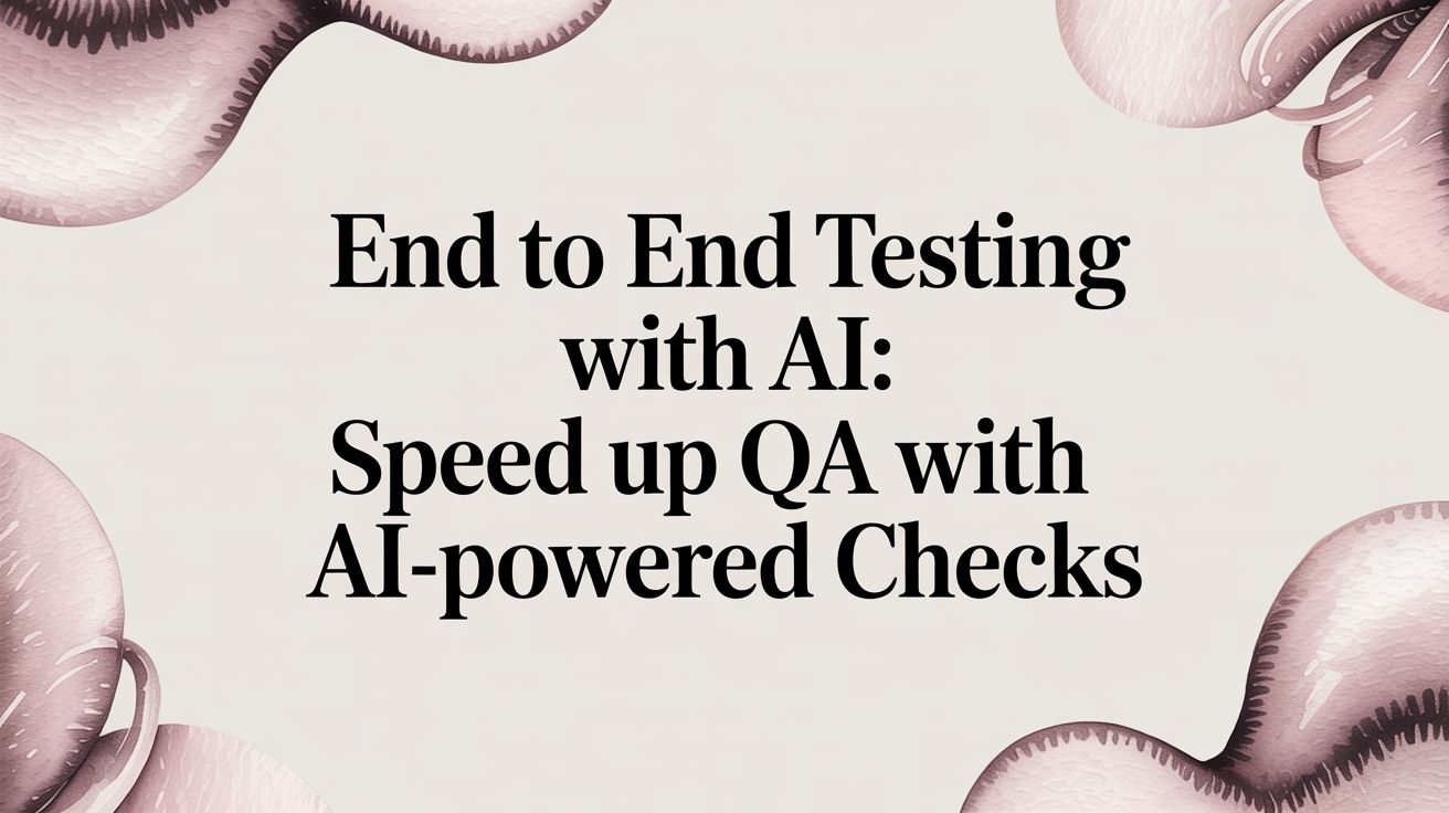 End to End Testing with ai: Speed up QA with AI-powered checks ...