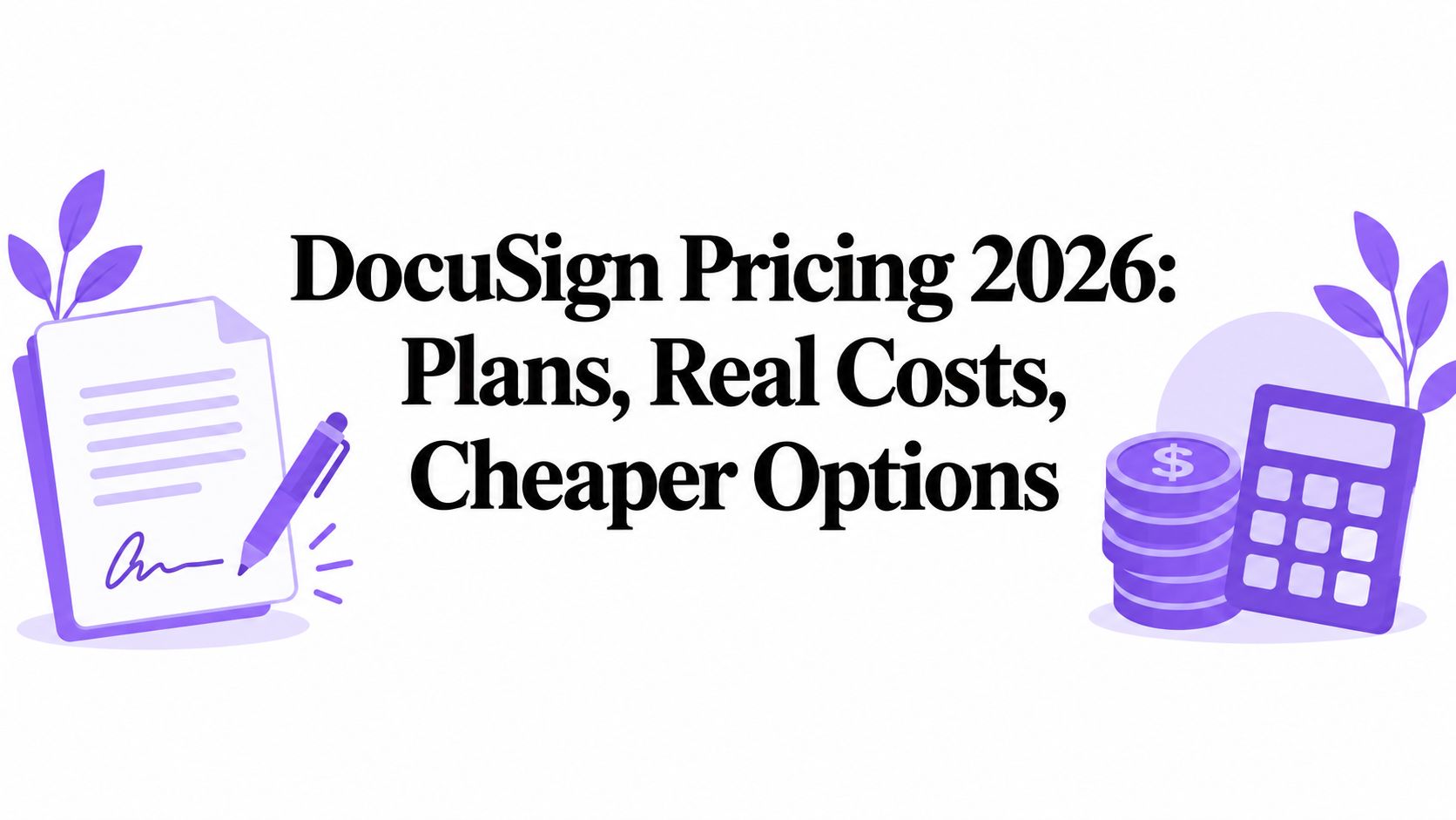 DocuSign Pricing 2026: Plans, Real Costs, Cheaper Options