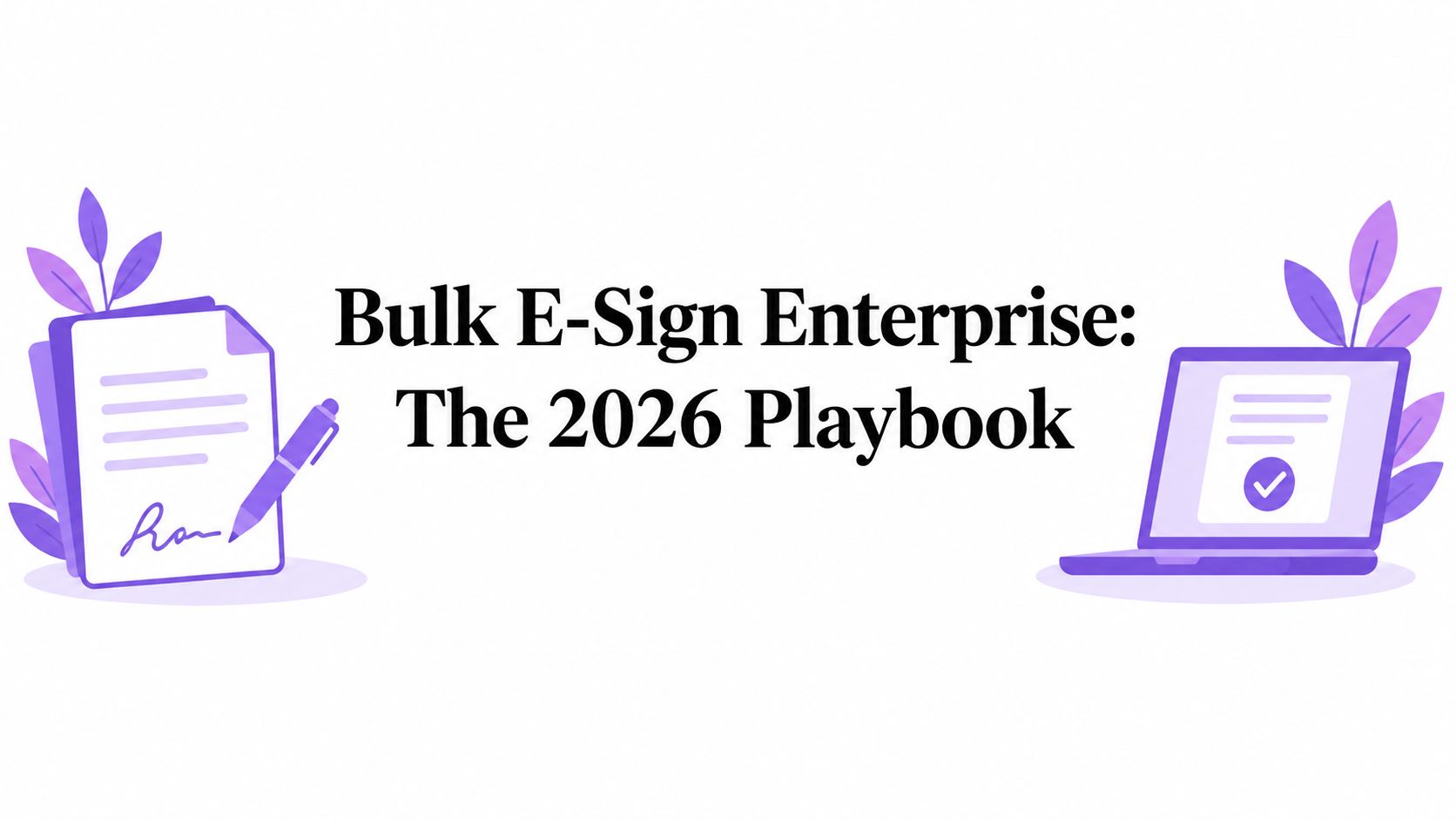 Bulk E-Sign Enterprise: The 2026 Playbook