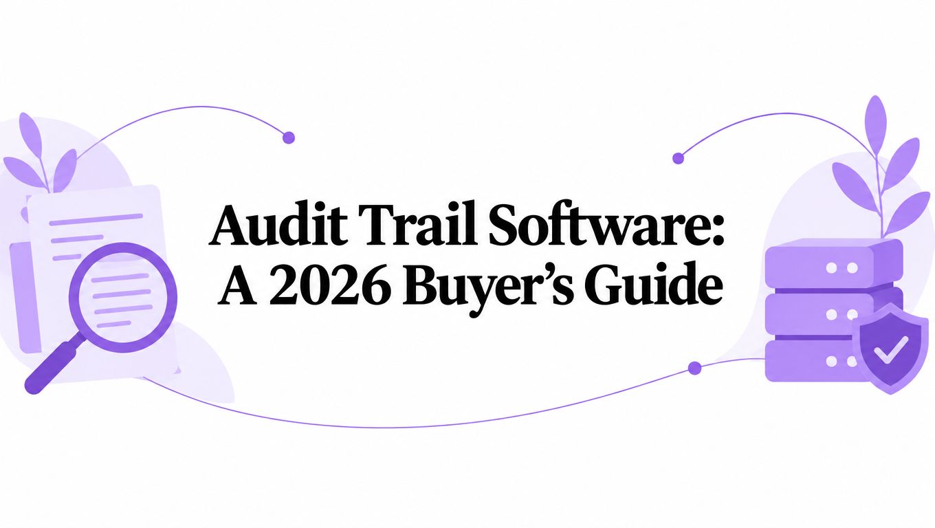 Audit Trail Software: A 2026 Buyer's Guide