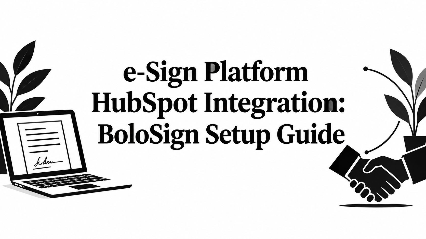 e-Sign Platform HubSpot Integration: BoloSign Setup Guide