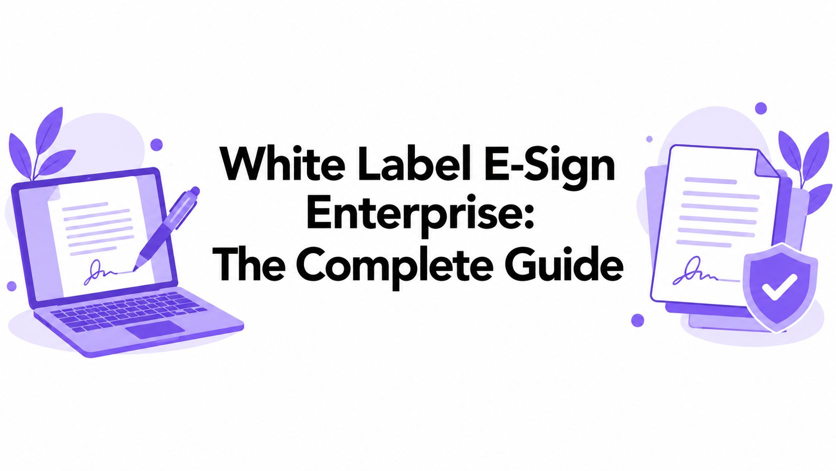 White Label E-Sign Enterprise: The Complete Guide