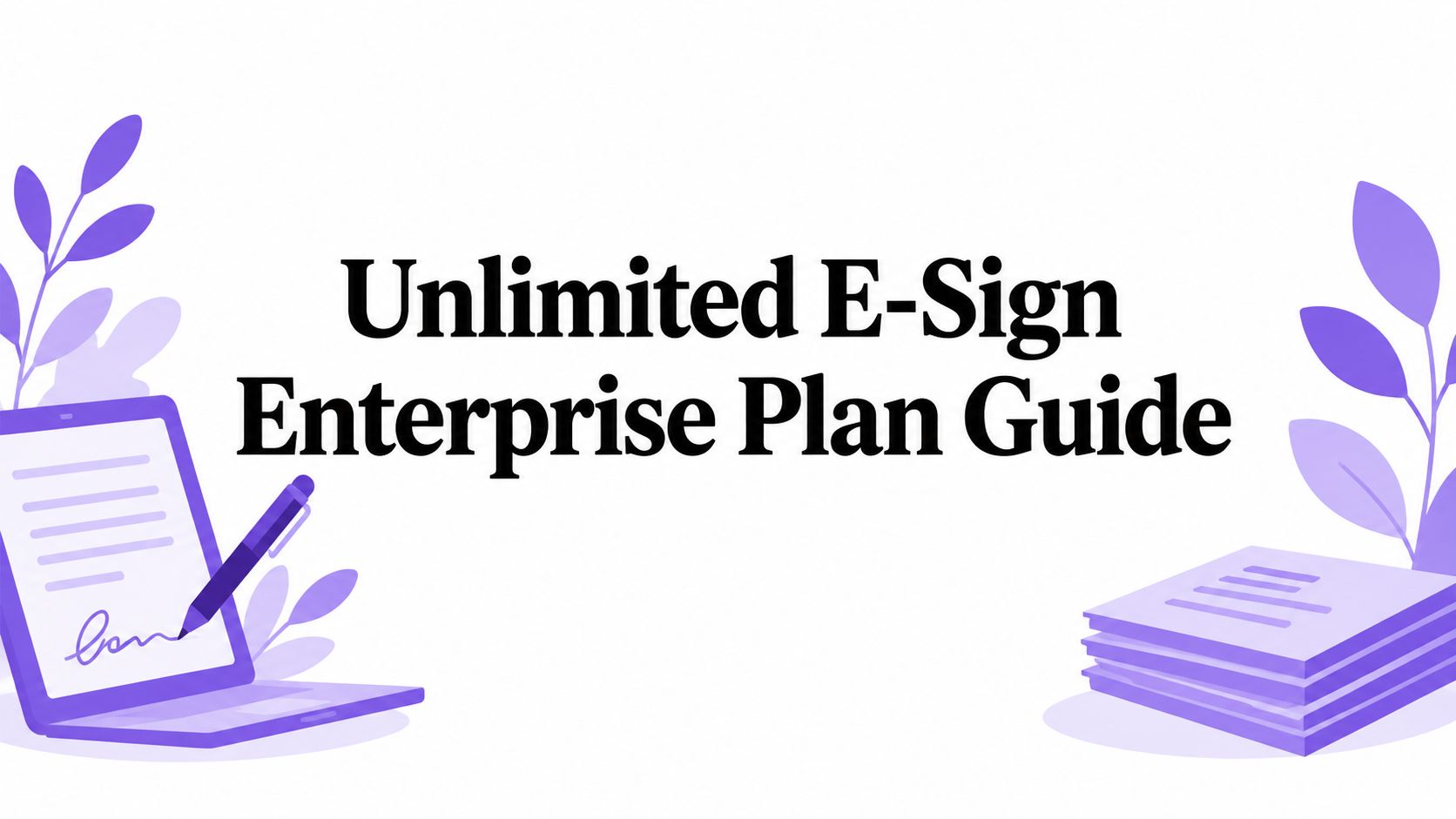 Unlimited E-Sign Enterprise Plan Guide