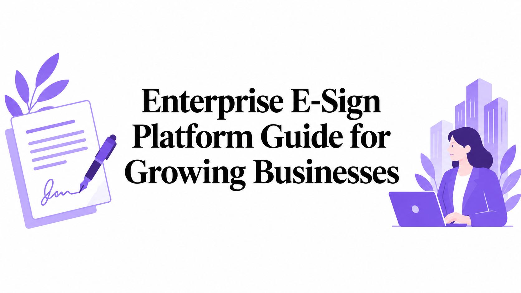 Enterprise E-Sign Platform Guide for Growing Businesses