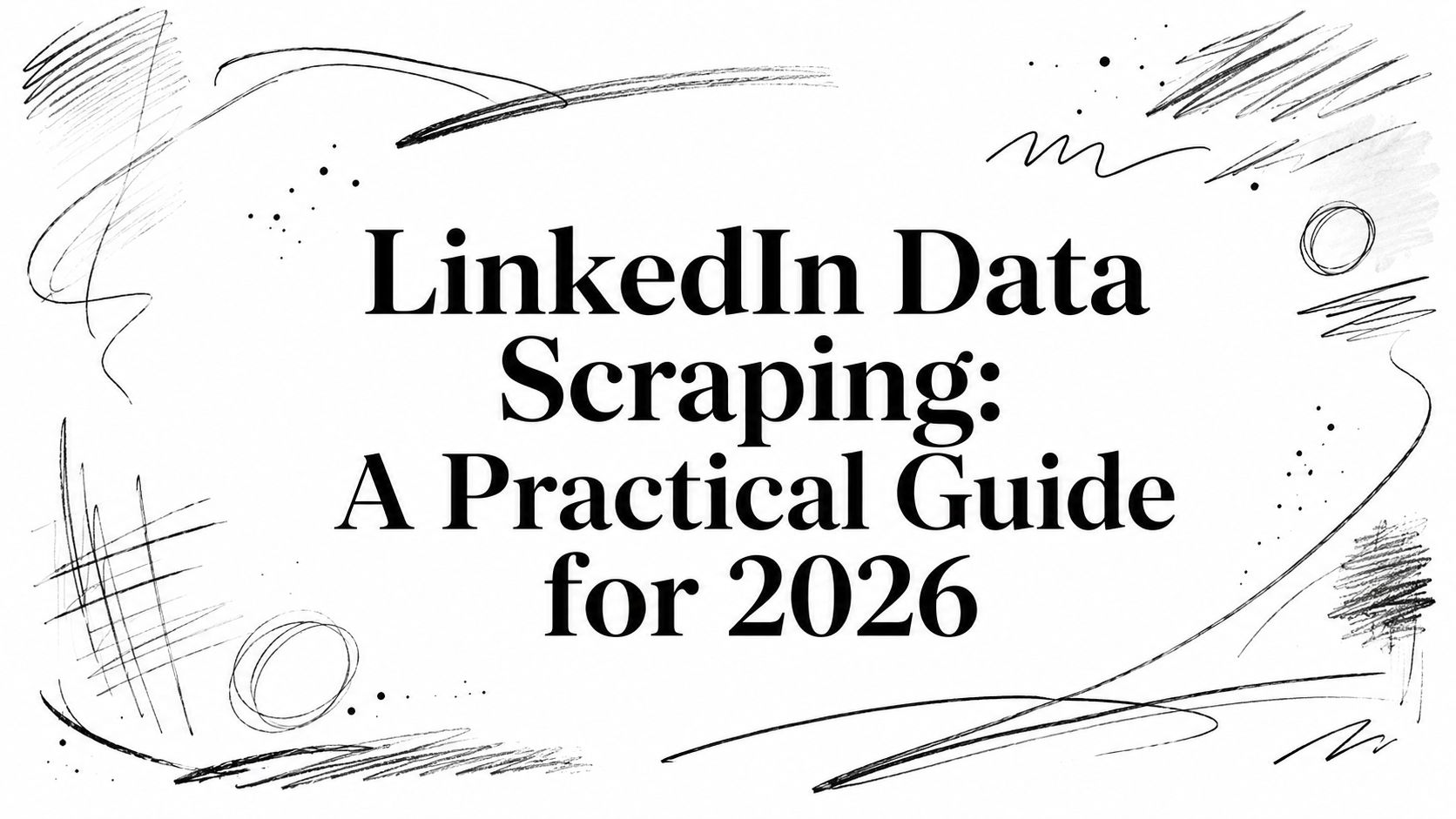 LinkedIn Data Scraping: A Practical Guide for 2026