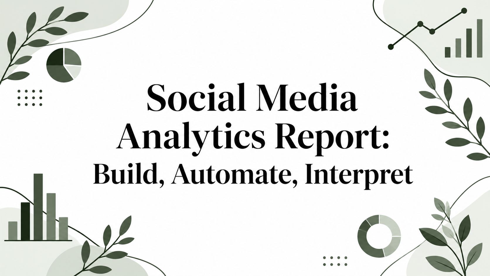 Social Media Analytics Report: Build, Automate, Interpret