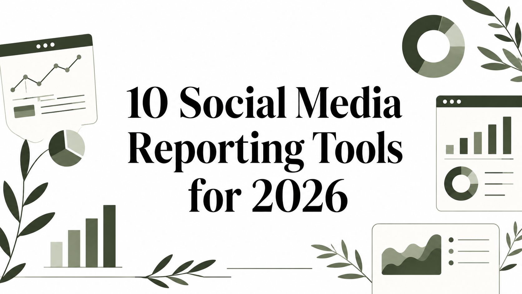 10 Social Media Reporting Tools for 2026