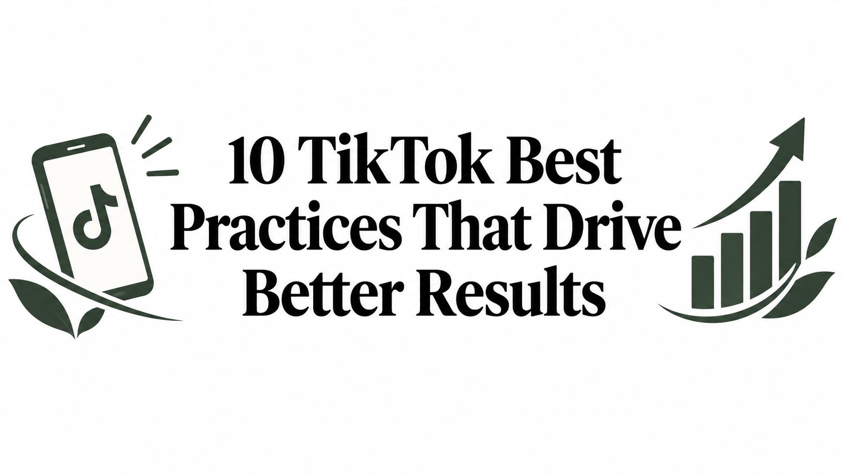 10 TikTok Best Practices That Drive Better Results