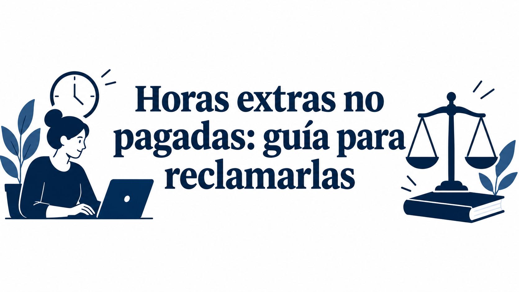 Horas extras no pagadas: guía para reclamarlas