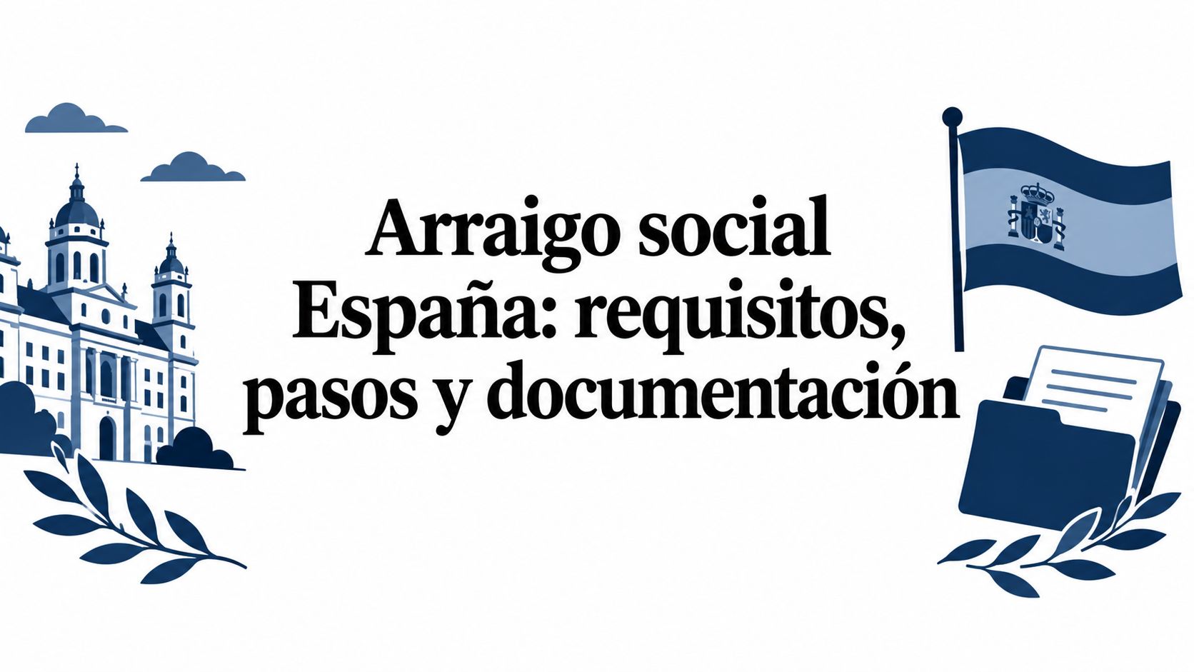 Arraigo social España: requisitos, pasos y documentación