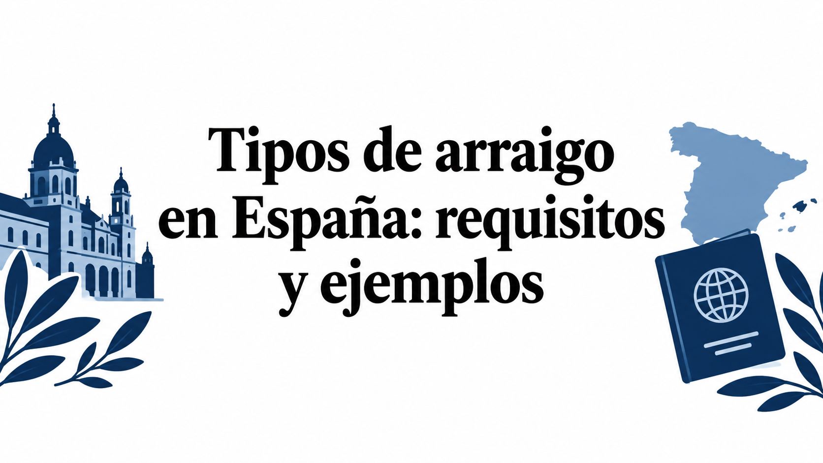 Tipos de arraigo en España: requisitos y ejemplos