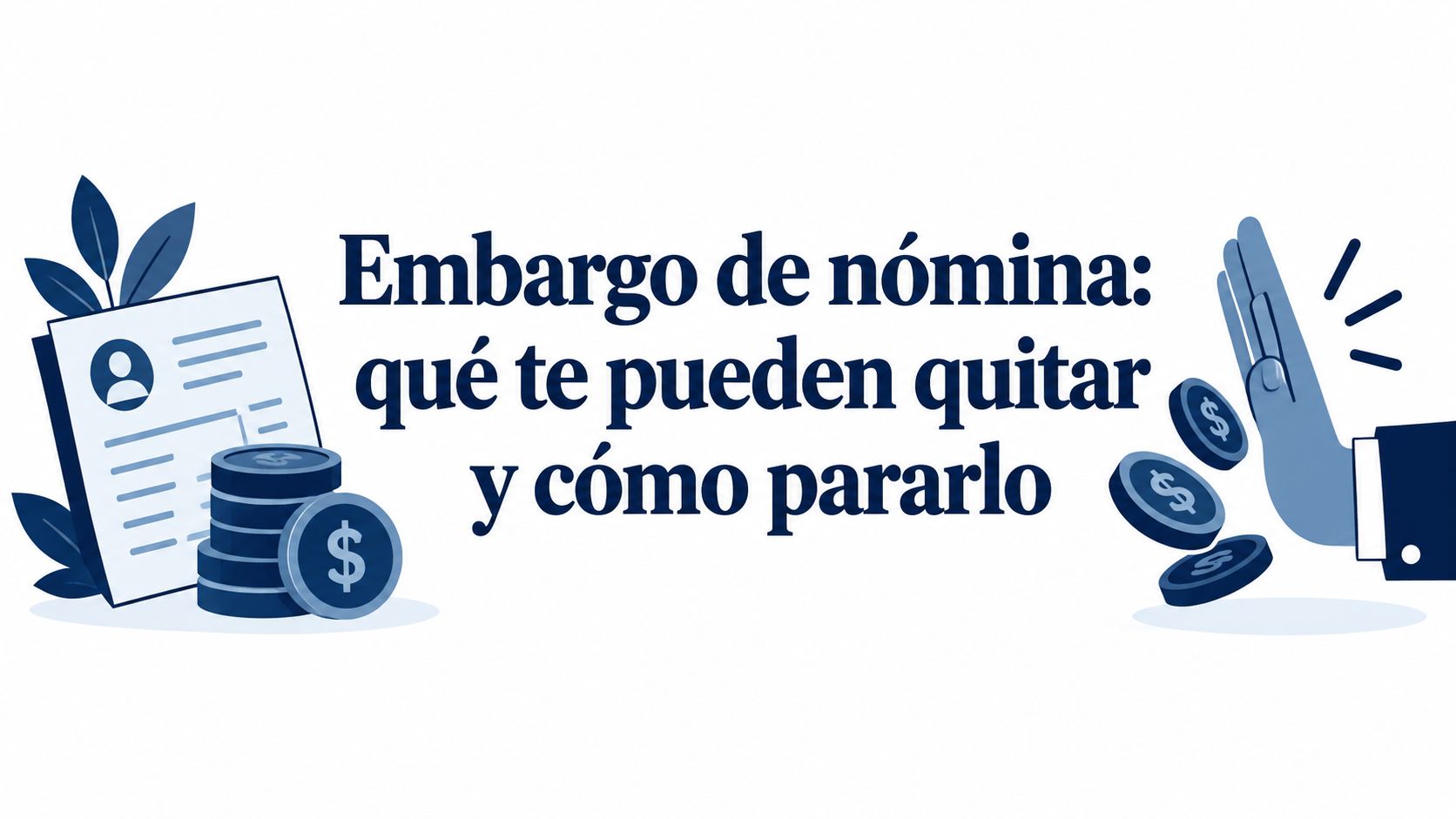 Embargo de nómina: qué te pueden quitar y cómo pararlo