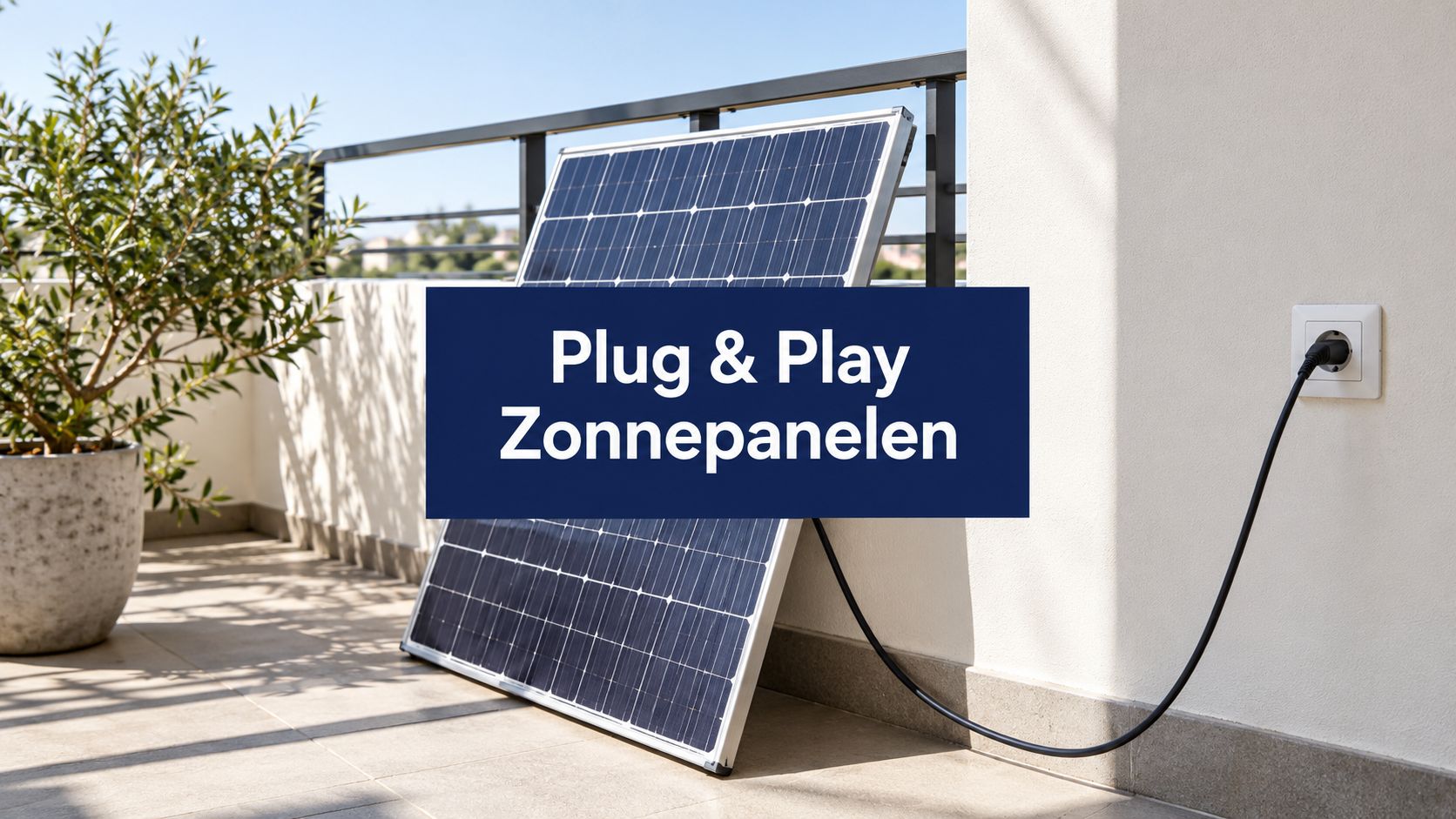 Zonnepanelen plug and play uitgelegd en slim kiezen