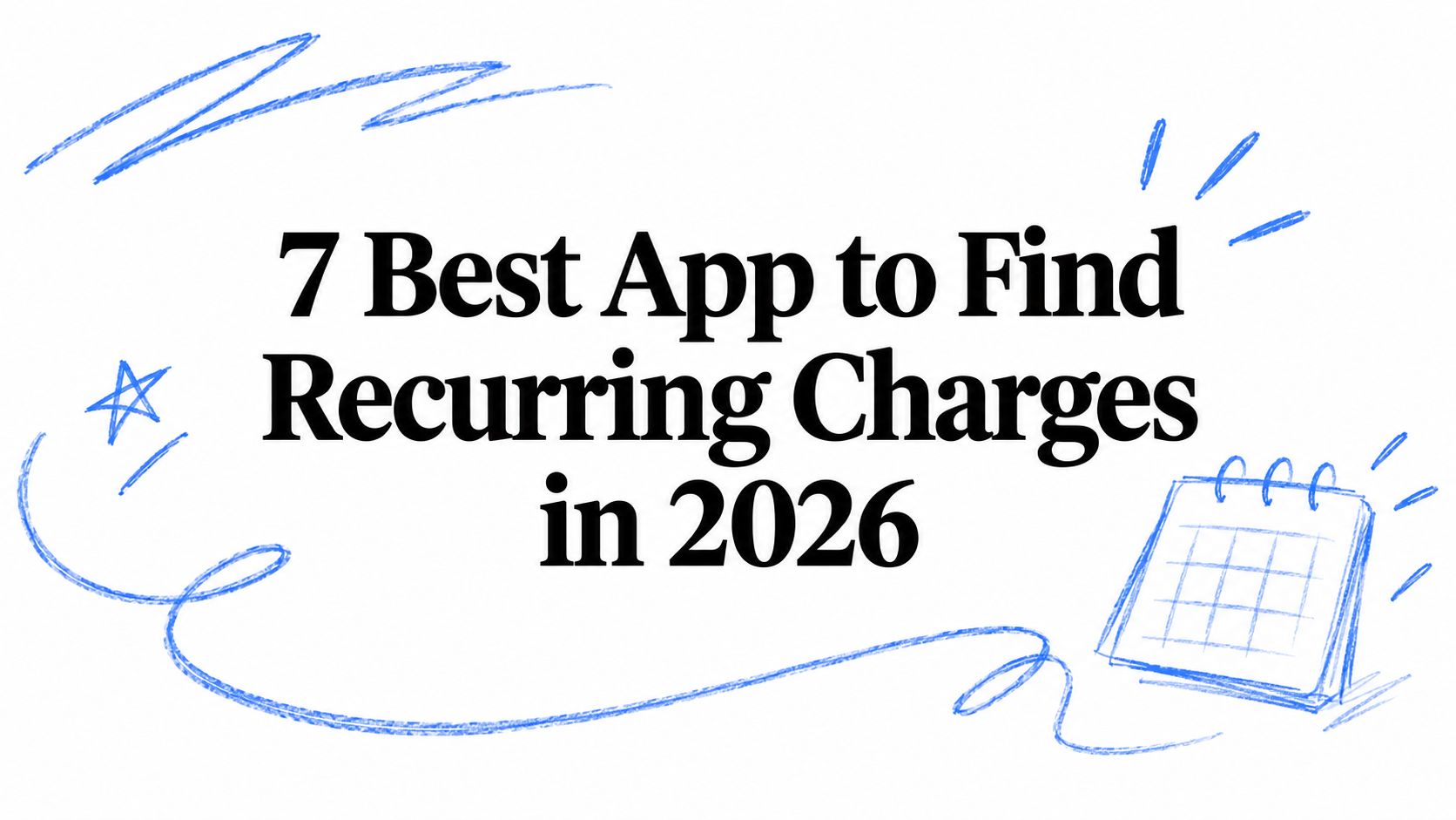7 Best App to Find Recurring Charges in 2026