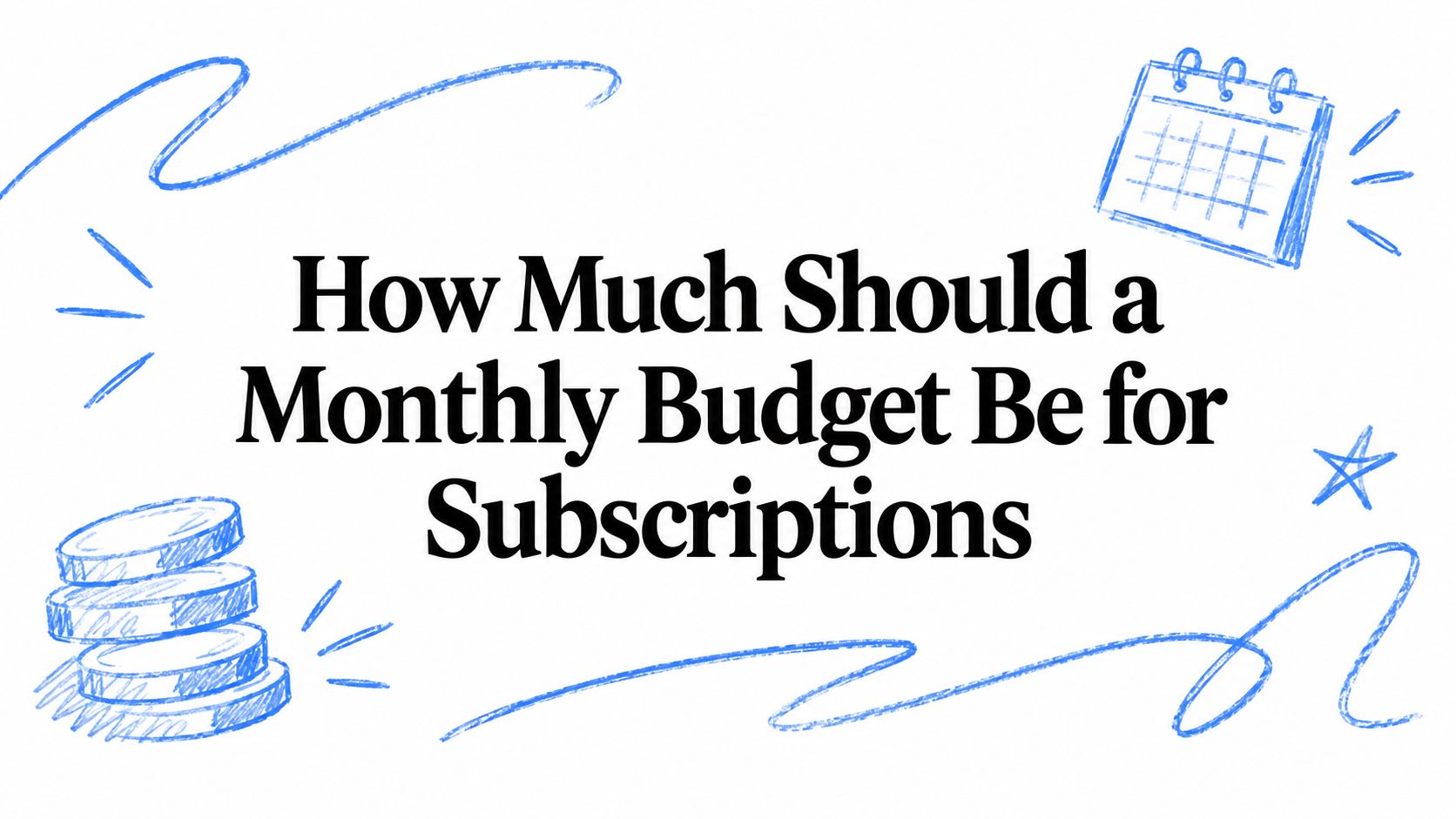 How Much Should a Monthly Budget Be for Subscriptions