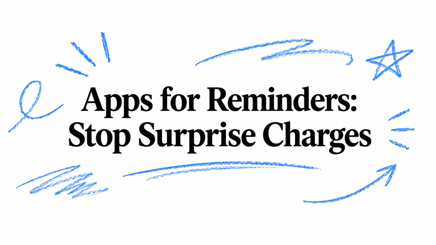 Apps for Reminders: Stop Surprise Charges