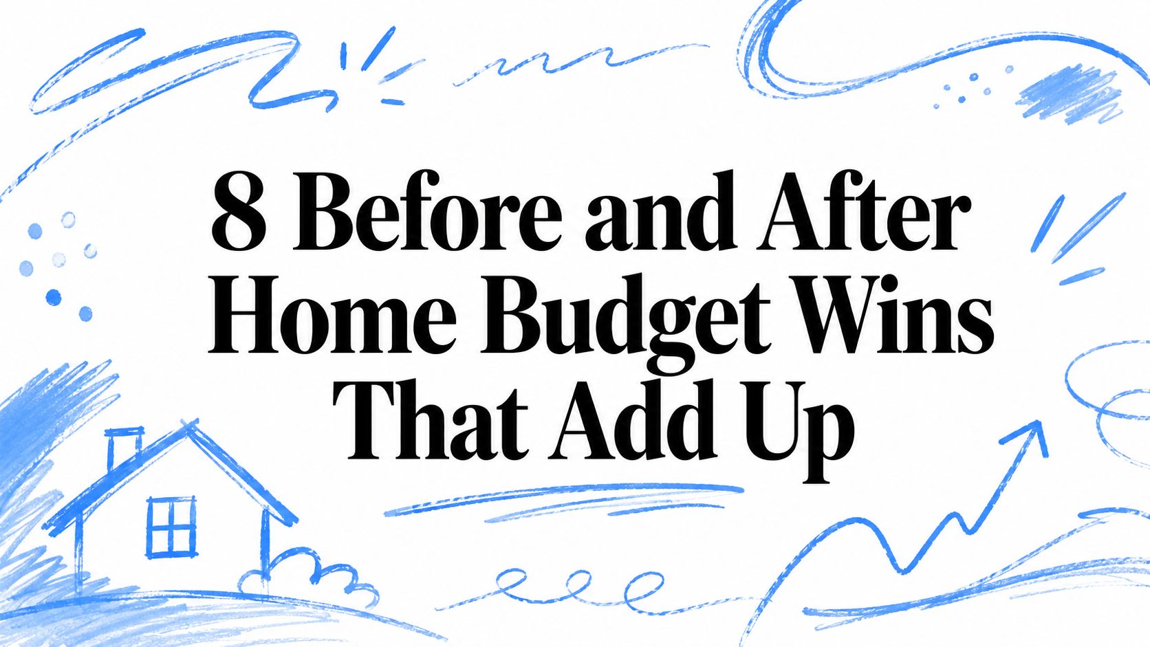 8 Before and After Home Budget Wins That Add Up