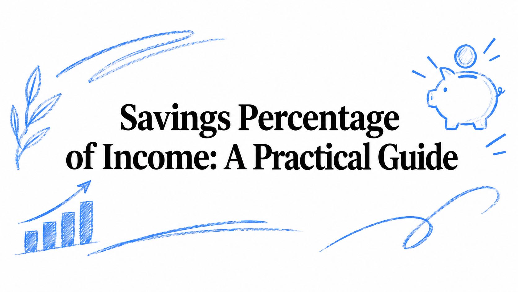 Savings Percentage of Income: A Practical Guide