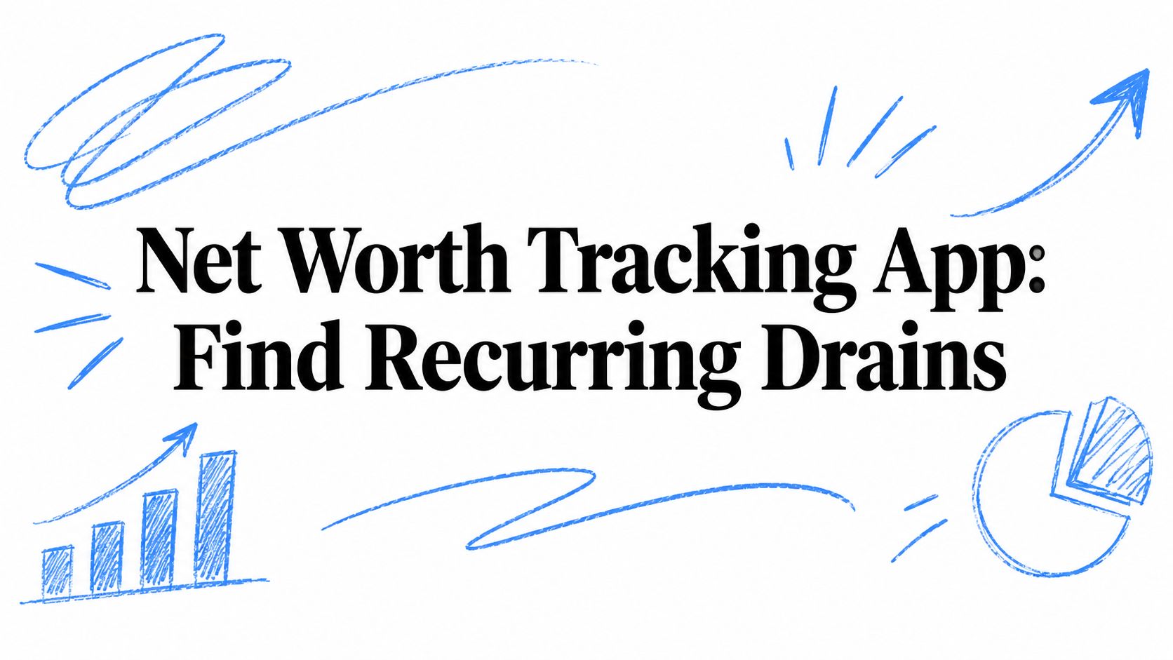 Net Worth Tracking App: Find Recurring Drains