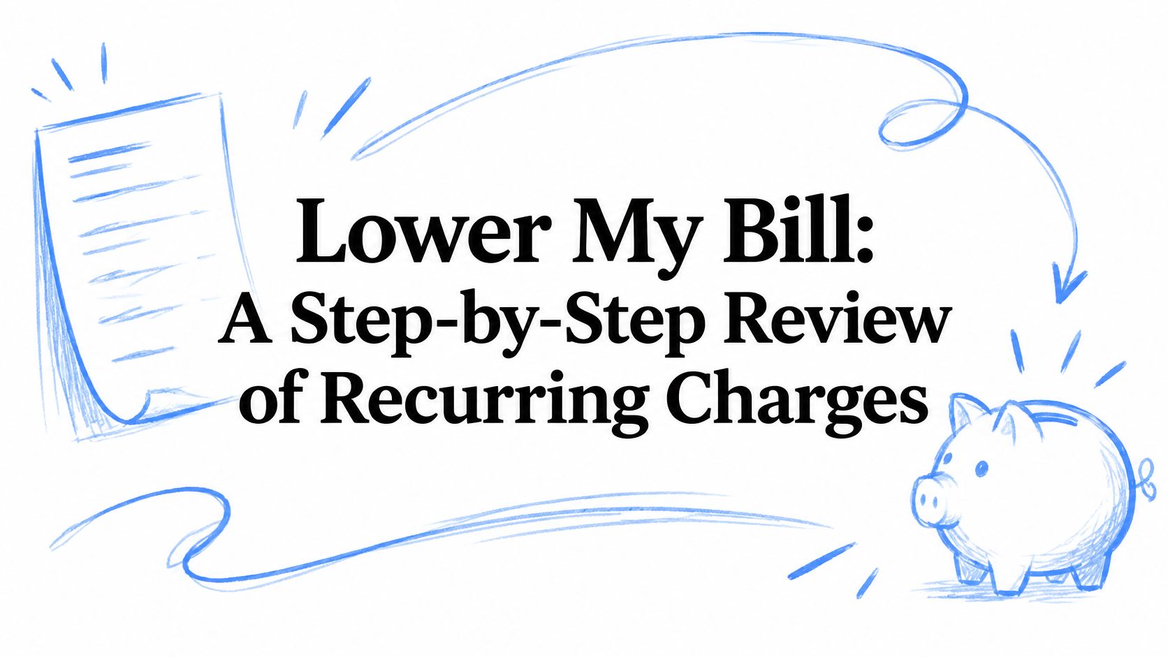 Lower My Bill: A Step-by-Step Review of Recurring Charges