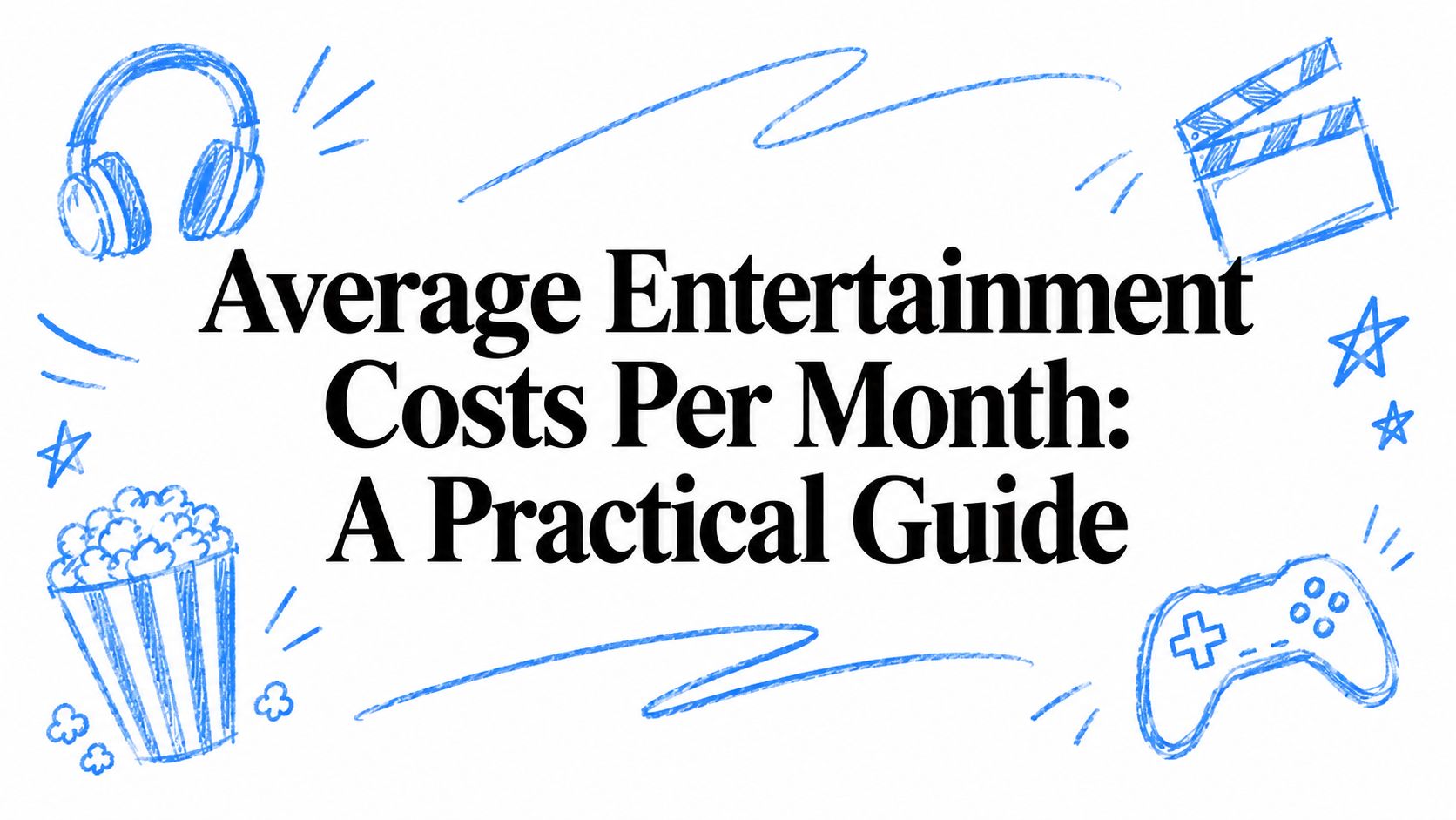 Average Entertainment Costs Per Month: A Practical Guide