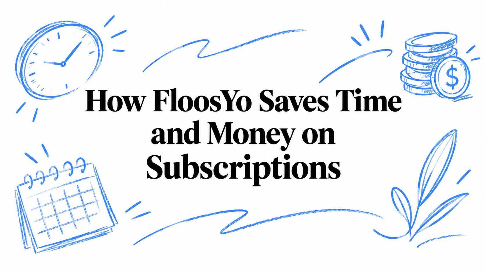 How FloosYo Saves Time and Money on Subscriptions