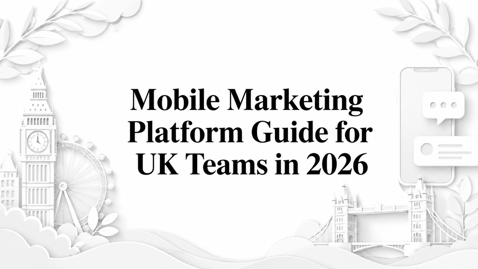 Mobile Marketing Platform Guide for UK Teams in 2026 article cover