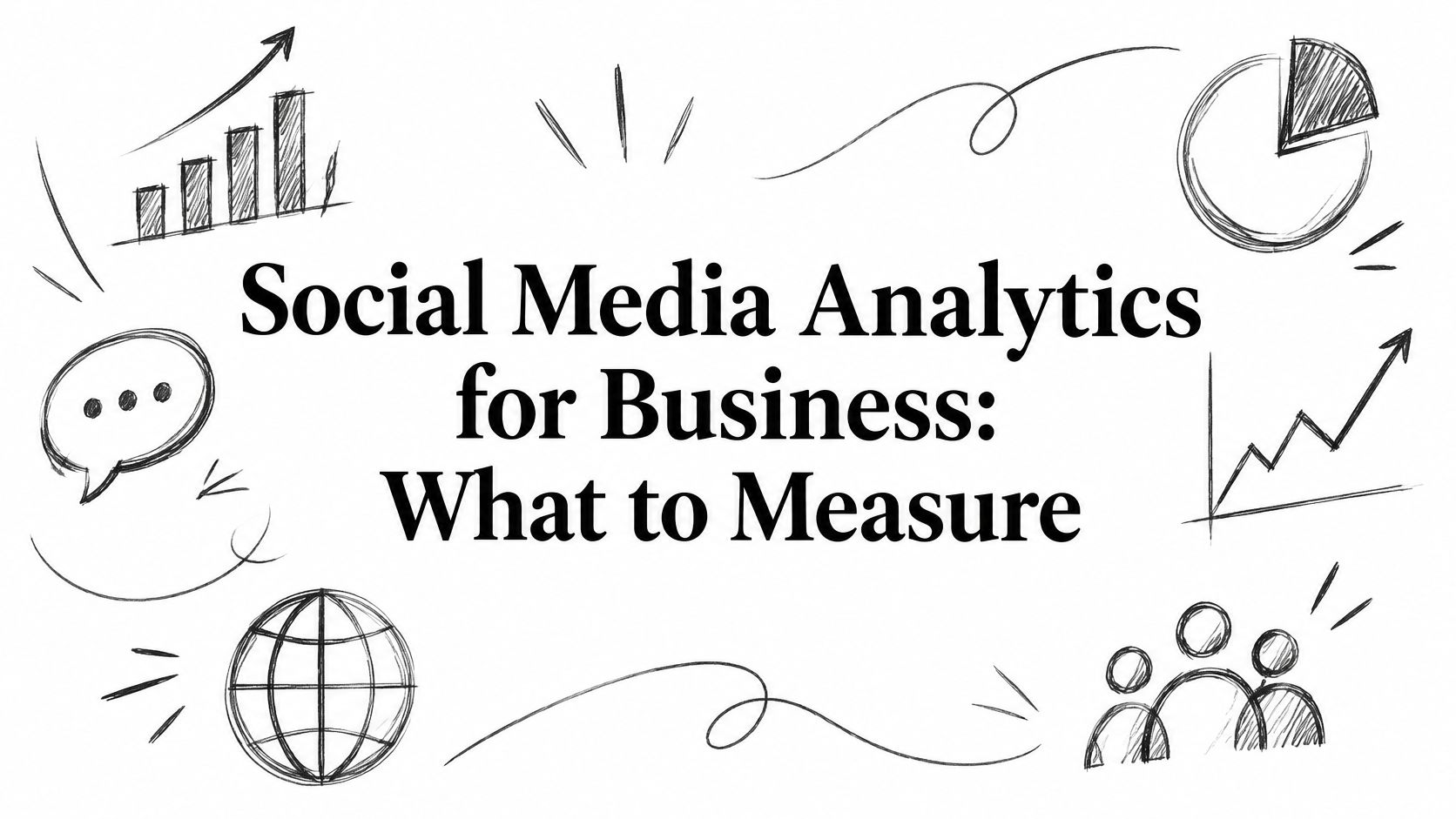 Social Media Analytics for Business: What to Measure